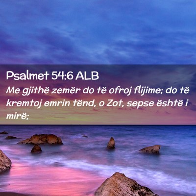 Picture 02 - Psalmet 54:6 ALB - Me gjithë zemër do të ofroj flijime; do të - Bible Verse Picture