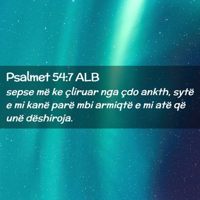 Picture 02 - Psalmet 54:7 ALB - sepse më ke çliruar nga çdo ankth, sytë e mi - Bible Verse Picture