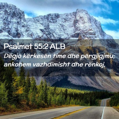 Picture 02 - Psalmet 55:2 ALB - Dëgjo kërkesën time dhe përgjigjmu; ankohem - Bible Verse Picture