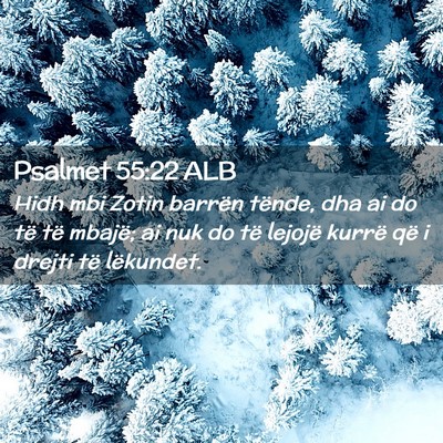 Picture 02 - Psalmet 55:22 ALB - Hidh mbi Zotin barrën tënde, dha ai do të të - Bible Verse Picture