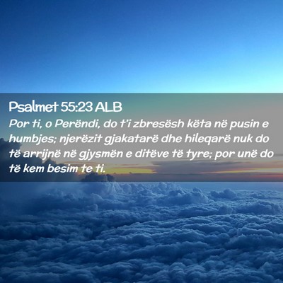 Picture 02 - Psalmet 55:23 ALB - Por ti, o Perëndi, do t’i zbresësh këta në - Bible Verse Picture