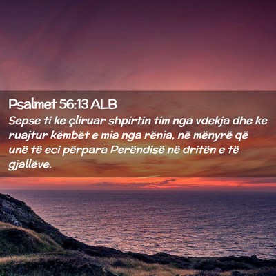 Picture 02 - Psalmet 56:13 ALB - Sepse ti ke çliruar shpirtin tim nga vdekja dhe - Bible Verse Picture