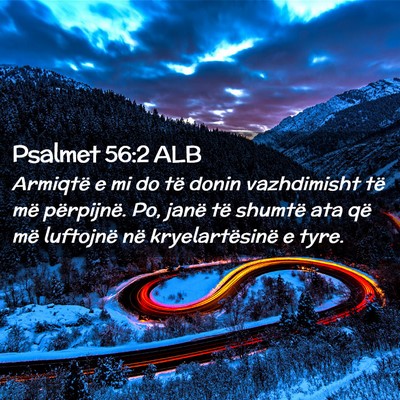 Picture 02 - Psalmet 56:2 ALB - Armiqtë e mi do të donin vazhdimisht të më - Bible Verse Picture