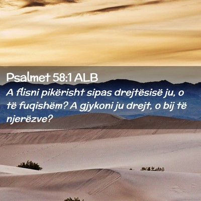 Picture 02 - Psalmet 58:1 ALB - A flisni pikërisht sipas drejtësisë ju, o të - Bible Verse Picture