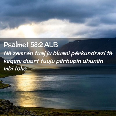 Picture 02 - Psalmet 58:2 ALB - Në zemrën tuaj ju bluani përkundrazi të - Bible Verse Picture