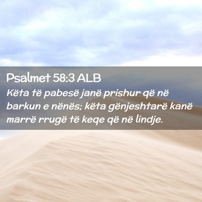 Picture 02 - Psalmet 58:3 ALB - Këta të pabesë janë prishur që në barkun e - Bible Verse Picture
