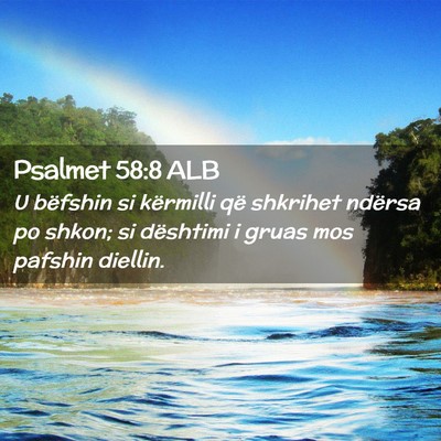 Picture 02 - Psalmet 58:8 ALB - U bëfshin si kërmilli që shkrihet ndërsa po - Bible Verse Picture