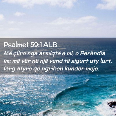 Picture 02 - Psalmet 59:1 ALB - Më çliro nga armiqtë e mi, o Perëndia im; më - Bible Verse Picture