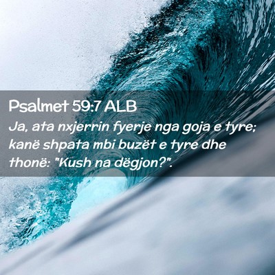 Picture 02 - Psalmet 59:7 ALB - Ja, ata nxjerrin fyerje nga goja e tyre; kanë - Bible Verse Picture