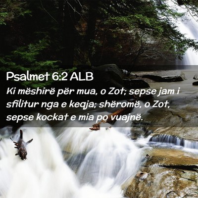 Picture 02 - Psalmet 6:2 ALB - Ki mëshirë për mua, o Zot; sepse jam i - Bible Verse Picture