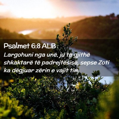 Picture 02 - Psalmet 6:8 ALB - Largohuni nga unë, ju të gjithë shkaktarë të - Bible Verse Picture