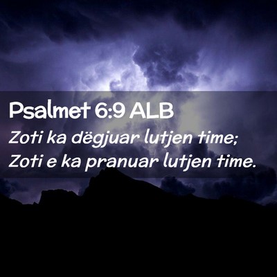 Picture 02 - Psalmet 6:9 ALB - Zoti ka dëgjuar lutjen time; Zoti e ka pranuar - Bible Verse Picture