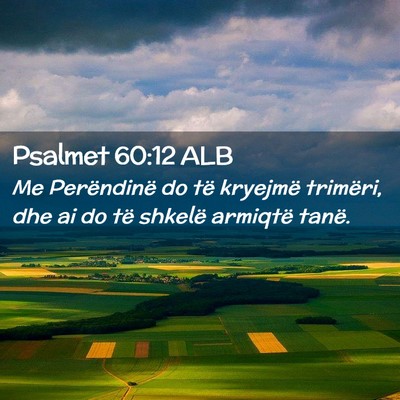 Picture 02 - Psalmet 60:12 ALB - Me Perëndinë do të kryejmë trimëri, dhe ai - Bible Verse Picture