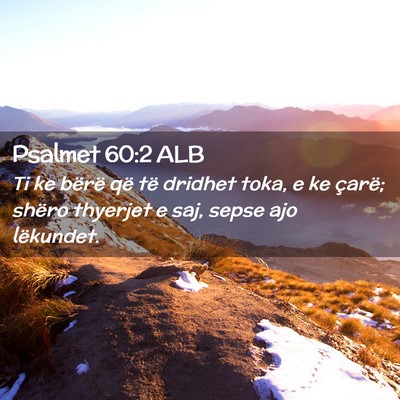 Picture 02 - Psalmet 60:2 ALB - Ti ke bërë që të dridhet toka, e ke çarë; - Bible Verse Picture