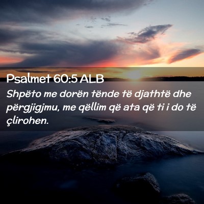 Picture 02 - Psalmet 60:5 ALB - Shpëto me dorën tënde të djathtë dhe - Bible Verse Picture