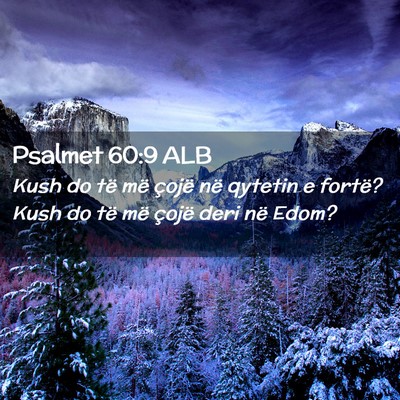 Picture 02 - Psalmet 60:9 ALB - Kush do të më çojë në qytetin e fortë? Kush - Bible Verse Picture