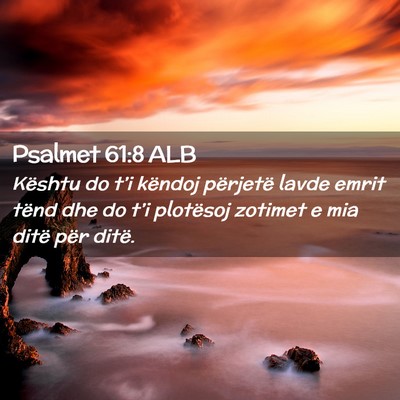 Picture 02 - Psalmet 61:8 ALB - Kështu do t’i këndoj përjetë lavde emrit - Bible Verse Picture