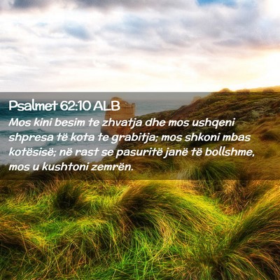 Picture 02 - Psalmet 62:10 ALB - Mos kini besim te zhvatja dhe mos ushqeni shpresa - Bible Verse Picture