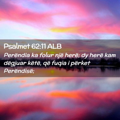 Picture 02 - Psalmet 62:11 ALB - Perëndia ka folur një herë; dy herë kam - Bible Verse Picture