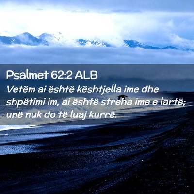 Picture 02 - Psalmet 62:2 ALB - Vetëm ai është kështjella ime dhe shpëtimi - Bible Verse Picture