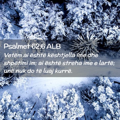 Picture 02 - Psalmet 62:6 ALB - Vetëm ai është kështjella ime dhe shpëtimi - Bible Verse Picture