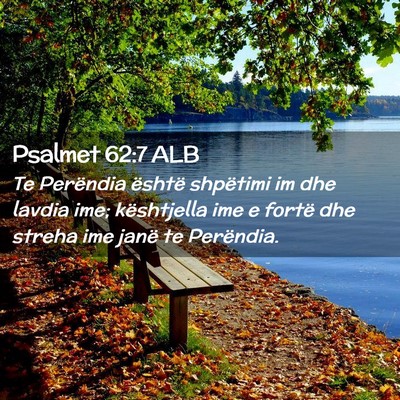 Picture 02 - Psalmet 62:7 ALB - Te Perëndia është shpëtimi im dhe lavdia ime; - Bible Verse Picture