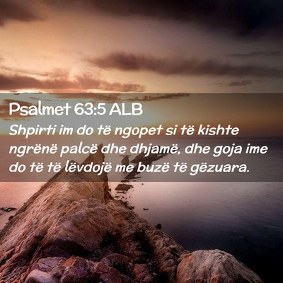 Picture 02 - Psalmet 63:5 ALB - Shpirti im do të ngopet si të kishte ngrënë - Bible Verse Picture