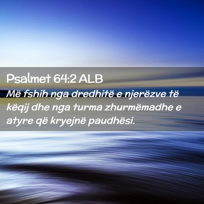 Picture 02 - Psalmet 64:2 ALB - Më fshih nga dredhitë e njerëzve të këqij - Bible Verse Picture