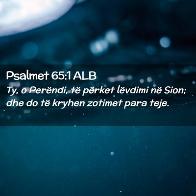Picture 02 - Psalmet 65:1 ALB - Ty, o Perëndi, të përket lëvdimi në Sion; - Bible Verse Picture