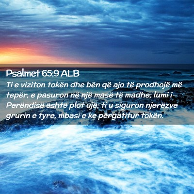 Picture 02 - Psalmet 65:9 ALB - Ti e viziton tokën dhe bën që ajo të - Bible Verse Picture