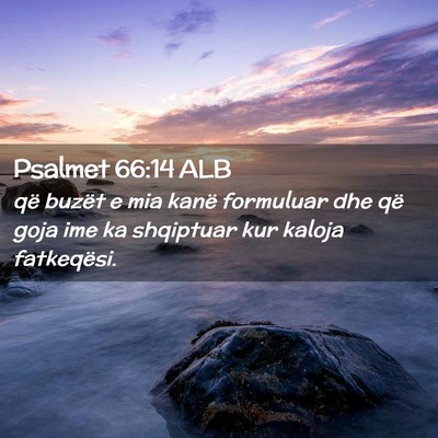 Picture 02 - Psalmet 66:14 ALB - që buzët e mia kanë formuluar dhe që goja ime - Bible Verse Picture
