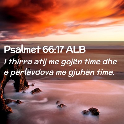 Picture 02 - Psalmet 66:17 ALB - I thirra atij me gojën time dhe e përlëvdova - Bible Verse Picture