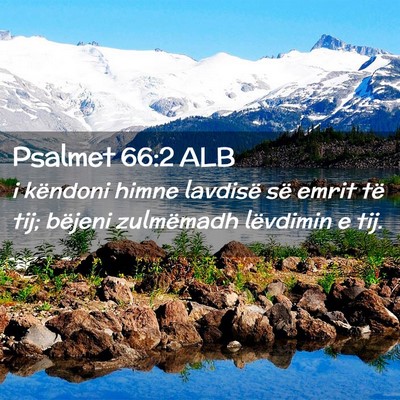 Picture 02 - Psalmet 66:2 ALB - i këndoni himne lavdisë së emrit të tij; - Bible Verse Picture