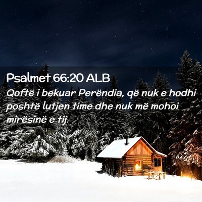 Picture 02 - Psalmet 66:20 ALB - Qoftë i bekuar Perëndia, që nuk e hodhi - Bible Verse Picture