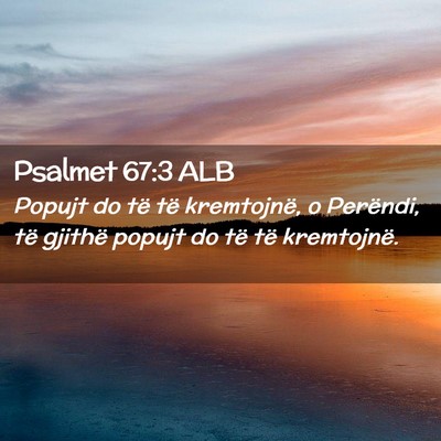 Picture 02 - Psalmet 67:3 ALB - Popujt do të të kremtojnë, o Perëndi, të - Bible Verse Picture