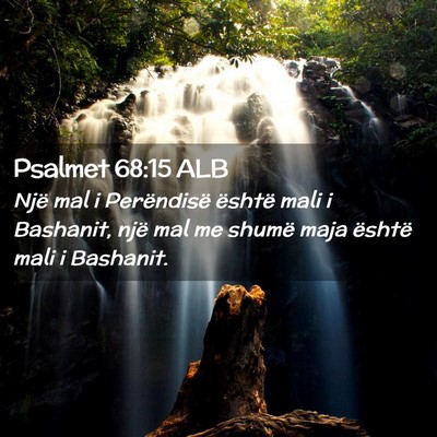 Picture 02 - Psalmet 68:15 ALB - Një mal i Perëndisë është mali i Bashanit, - Bible Verse Picture