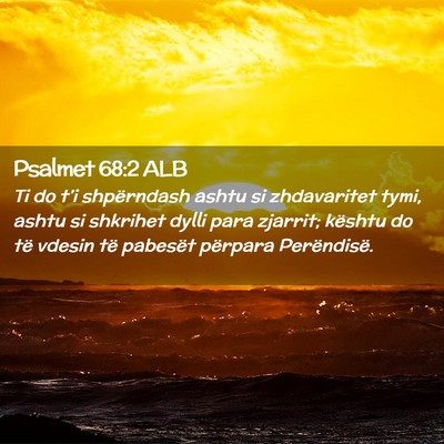 Picture 02 - Psalmet 68:2 ALB - Ti do t’i shpërndash ashtu si zhdavaritet - Bible Verse Picture