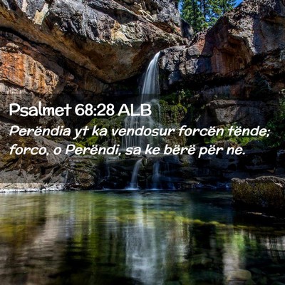 Picture 02 - Psalmet 68:28 ALB - Perëndia yt ka vendosur forcën tënde; forco, o - Bible Verse Picture