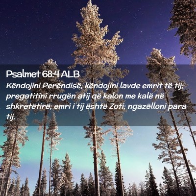 Picture 02 - Psalmet 68:4 ALB - Këndojini Perëndisë, këndojini lavde emrit - Bible Verse Picture