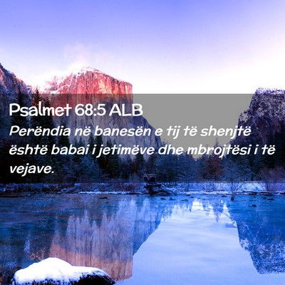 Picture 02 - Psalmet 68:5 ALB - Perëndia në banesën e tij të shenjtë është - Bible Verse Picture