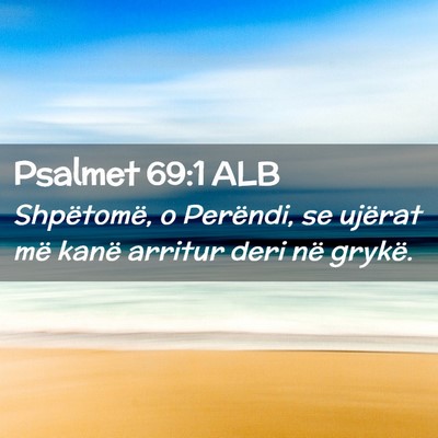 Picture 02 - Psalmet 69:1 ALB - Shpëtomë, o Perëndi, se ujërat më kanë - Bible Verse Picture