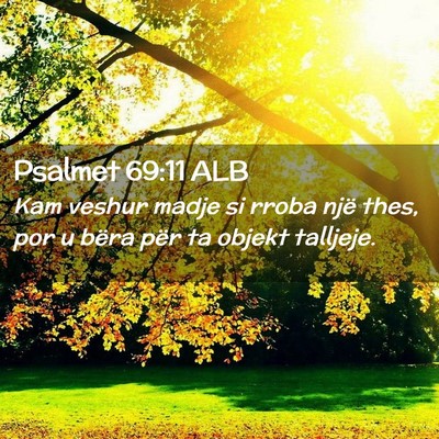 Picture 02 - Psalmet 69:11 ALB - Kam veshur madje si rroba një thes, por u bëra - Bible Verse Picture