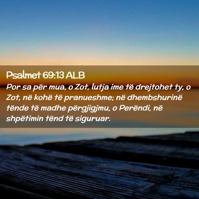 Picture 02 - Psalmet 69:13 ALB - Por sa për mua, o Zot, lutja ime të drejtohet - Bible Verse Picture