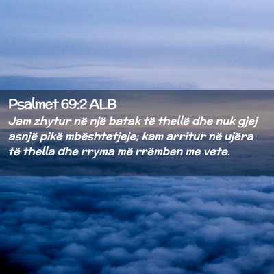 Picture 02 - Psalmet 69:2 ALB - Jam zhytur në një batak të thellë dhe nuk - Bible Verse Picture