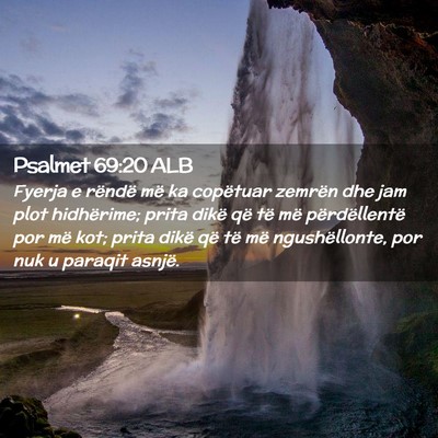 Picture 02 - Psalmet 69:20 ALB - Fyerja e rëndë më ka copëtuar zemrën dhe jam - Bible Verse Picture