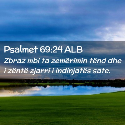 Picture 02 - Psalmet 69:24 ALB - Zbraz mbi ta zemërimin tënd dhe i zëntë - Bible Verse Picture
