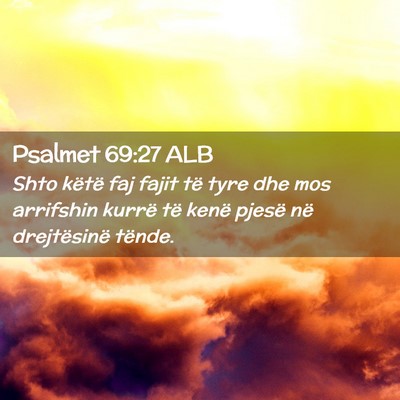 Picture 02 - Psalmet 69:27 ALB - Shto këtë faj fajit të tyre dhe mos arrifshin - Bible Verse Picture
