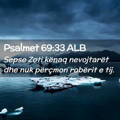 Picture 02 - Psalmet 69:33 ALB - Sepse Zoti kënaq nevojtarët dhe nuk përçmon - Bible Verse Picture