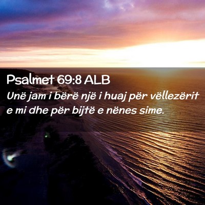 Picture 02 - Psalmet 69:8 ALB - Unë jam i bërë një i huaj për vëllezërit e - Bible Verse Picture