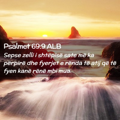Picture 02 - Psalmet 69:9 ALB - Sepse zelli i shtëpisë sate më ka përpirë - Bible Verse Picture